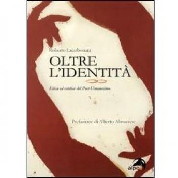 Oltre l'identità. Etica ed estetica del post-umanesimo