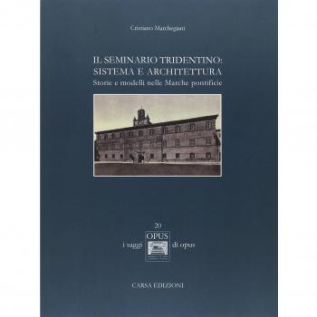 Il seminario tridentino. Sistema e architettura. Storie e modelli nelle Marche pontificie