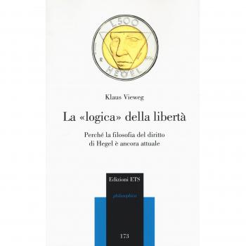 La logica della libertà. Perché la filosofia del diritto di Hegel è ancora attuale