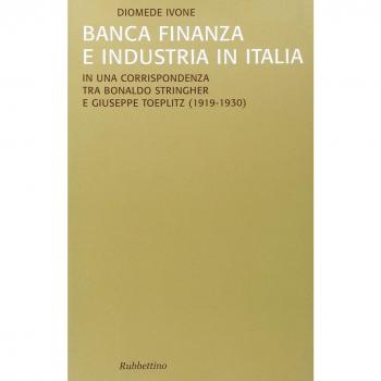 Banca finanza e industria in Italia. In una corrispondenza tra Bonaldo Stringher e Giuseppe Toeplitz (1919-1930)