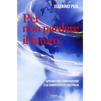 Per non perdere il futuro. Appunti per l'innovazione e la competitività dell'Italia