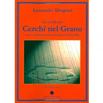 La verità sui cerchi nel grano. Tesi e confutazioni di un fenomeno discutibile