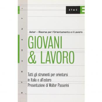 Giovani & lavoro. Tutti gli strumenti per orientarsi in Italia e all'estero