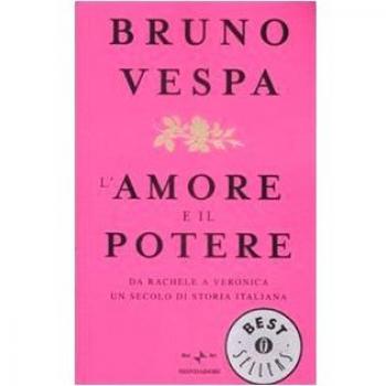 L'amore e il potere. Da Rachele a Veronica, un secolo di storia italiana