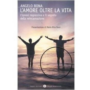 L'amore oltre la vita. L'ipnosi regressiva e il segreto della reincarnazione