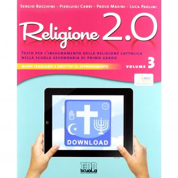 Religione 2.0. Testo per l'insegnamento della religione cattolica nella scuola secondaria di primo grado. Per la Scuola media
