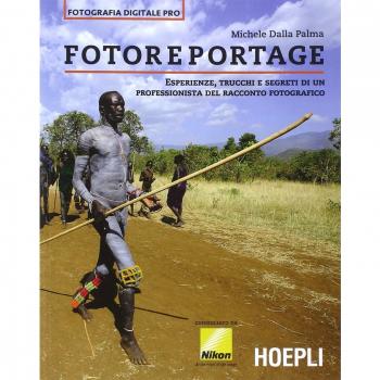 Fotoreportage. Esperienze, trucchi e segreti di un professionista del racconto fotografico