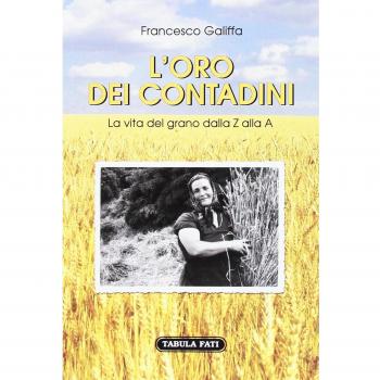L'oro dei contadini. La vita del grano dalla Z alla A