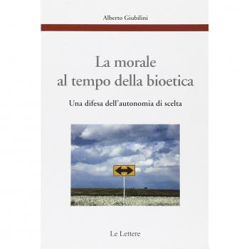 La morale al tempo della bioetica. Una difesa dell'autonomia di scelta