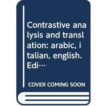 Contrastive analysis and translation: arabic, italian, english. Ediz. italiana, inglese e araba