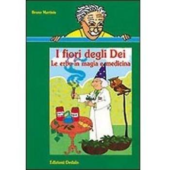 I fiori degli dei. Le erbe in magia e medicina