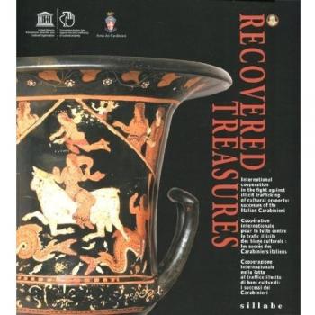 Recovered treasures. International cooperation in the fight against illicit trafficking of cultural property... Ediz. italiana, inglese e francese