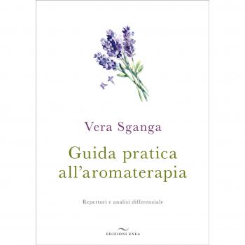 Guida pratica all'aromaterapia. Repertori e analisi differenziale