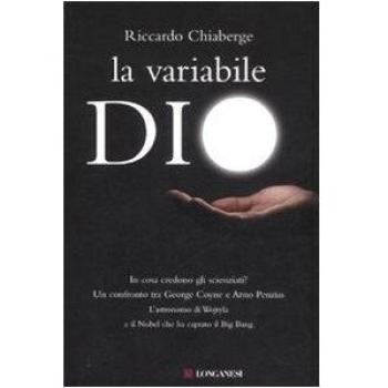 La variabile Dio. In cosa credono gli scienziati? Un confronto tra George Coyne e Arno Penzias