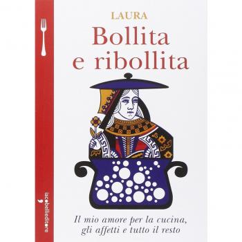 Bollita e ribollita. Il mio amore per la cucina, gli affetti e tutto il resto