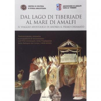 Dal lago di Tiberiade al mare di Amalfi. Il viaggio apostolico di Andrea il primo chiamato. Testimonianze, cronache e prospettive di ecumenismo nell'VIII centenario