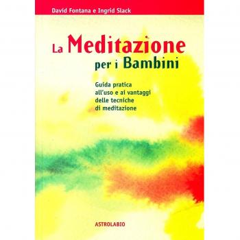 La meditazione per i bambini. Guida pratica all'uso e ai vantaggi delle tecniche di meditazione