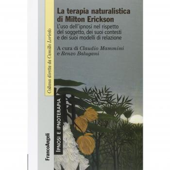 La terapia naturalistica di Milton Erickson. L'uso dell'ipnosi nel rispetto del soggetto, dei suoi contesti e dei suoi modelli di relazione