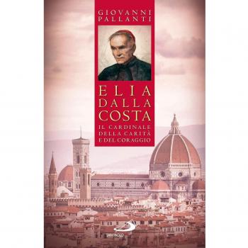 Elia Dalla Costa. Il cardinale della carità e del coraggio
