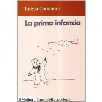 La prima infanzia. Lo sviluppo psicologico nei primi tre anni di vita