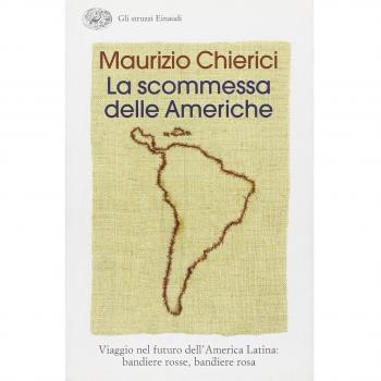 La scommessa delle Americhe. Viaggio nel futuro dell'America Latina: bandiere rosse, bandiere rosa