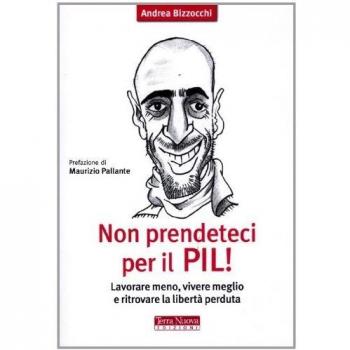 Non prendeteci per il Pil! Lavorare meno, vivere meglio e ritrovare la libertà perduta