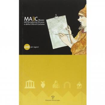 Il museo dell'Accademia Etrusca e della città di Cortona. Guida per ragazzi