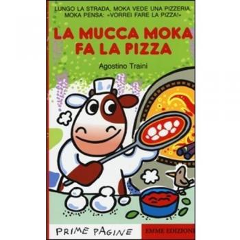 La mucca Moka fa la pizza. Stampatello maiuscolo. Ediz. illustrata