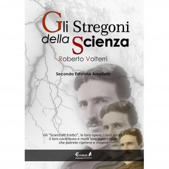 Gli stregoni della scienza. Gli «scienziati eretici», le loro opere, i loro errori, il loro contributo e molti loro esperimenti... che potrete ripetere e rivivere