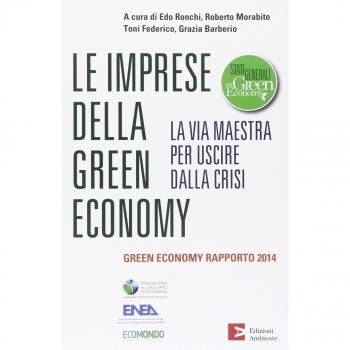 Le imprese della green economy. La via maestra per uscire dalla crisi.Green economy rapporto 2014