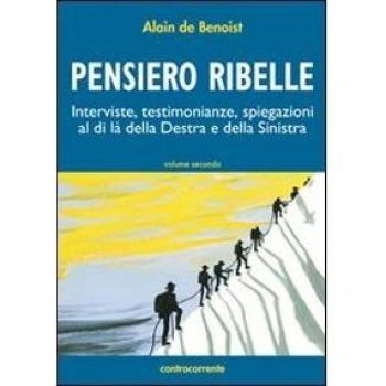 Pensiero ribelle. Interviste, testimonianze, spiegazioni al di là della destra e della sinistra (Vol. 2)