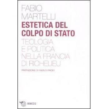 Estetica del colpo di stato. Teologia e politica nella Francia di Richelieu