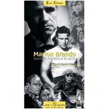 Marlon Brando. Quando il desiderio si fa uomo