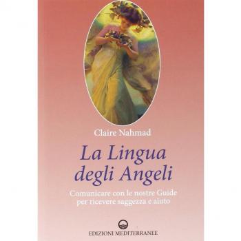 La lingua degli angeli. Comunicare con le nostre guide per ricevere saggezza e aiuto
