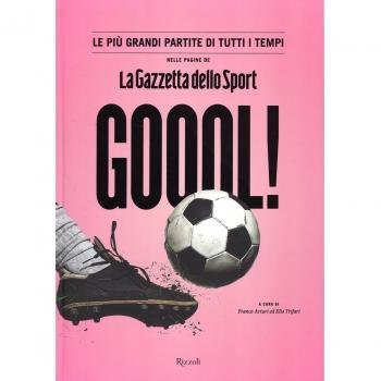 Goool! Le più grandi partite di tutti i tempi nelle pagine della «Gazzetta dello sport». Ediz. illustrata
