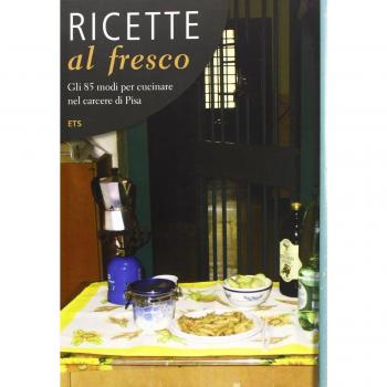 Ricette al fresco. Gli 85 modi per cucinare nel carcere di Pisa