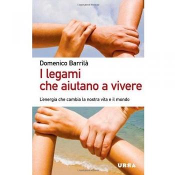 I legami che aiutano a vivere. L'energia che cambia la tua vita e il mondo