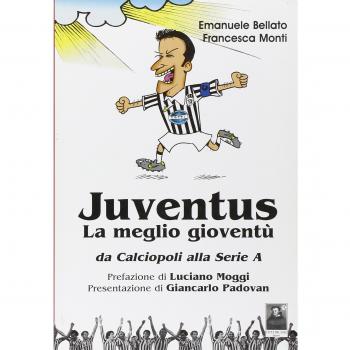 Juventus. La meglio gioventù. Da calciopoli alla serie A