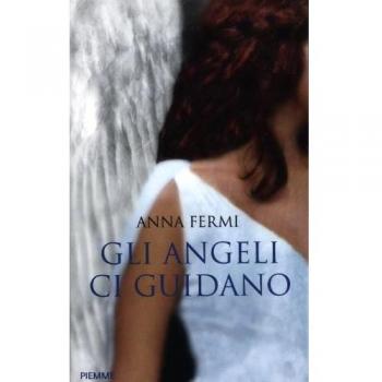 Gli angeli ci guidano. Da Al Bano a Zanardi, le testimonianze di chi li ha incontrati