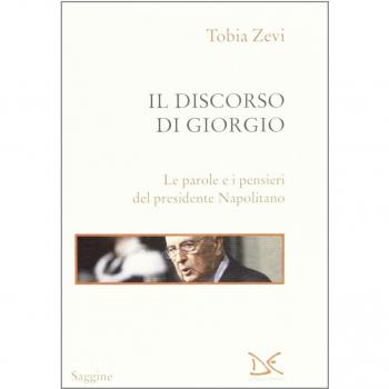 Il discorso di Giorgio. Le parole e i pensieri del presidente Napolitano