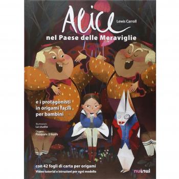 Alice nel paese delle meraviglie e i protagonisti in origami facili per bambini. Ediz. a colori. Con gadget