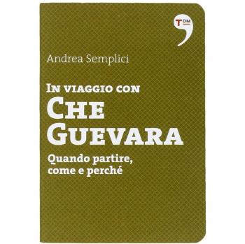 In viaggio con Che Guevara. Come partire, perché, quando