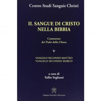 Il sangue di Cristo nella Bibbia. Commento dei Padri della Chiesa. Vangelo secondo Matteo. Vangelo secondo Marco (Vol. 5)