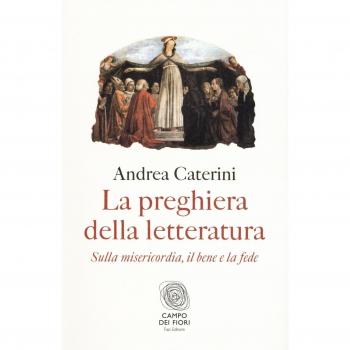 La preghiera della letteratura. Sulla misericordia, il bene e la fede