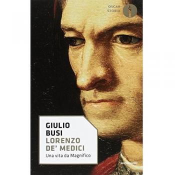 Lorenzo de' Medici. Una vita da Magnifico