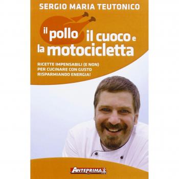 Il pollo, il cuoco e la motocicletta. Ricette impensabili (e non) per cucinare con gusto risparmiando energia!