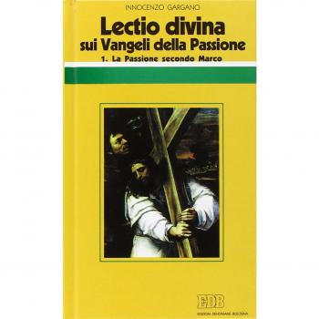 Â«Lectio divinaÂ» sui Vangeli della Passione. La passione di GesÃ¹ secondo Marco