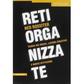 Reti organizzate. Teoria dei media, lavoro creativo e nuove istituzioni