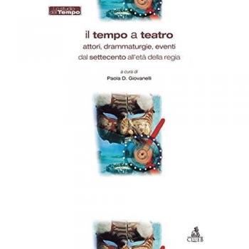 Il tempo a teatro. Attori, drammaturgie, eventi dal Settecento all'etàdella regia