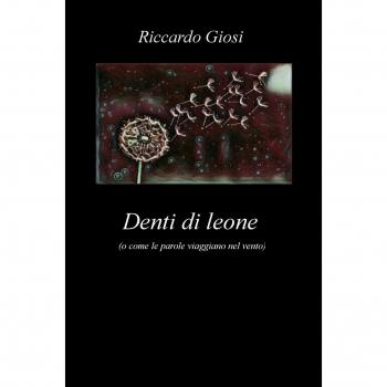 Denti di leone (o come le parole viaggiano nel vento)